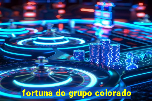 fortuna do grupo colorado